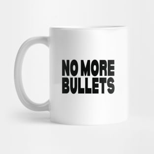 No more bullets Mug